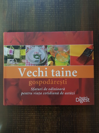 Vechi taine gospodaresti. Sfaturi de odinioara pentru viata cotidiana de astazi