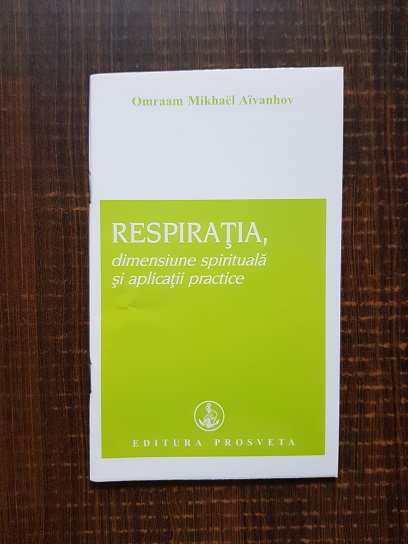 Omraam Mikhael Aivanhov - Respiratia, dimensiunea spirituala si aplicatii practice