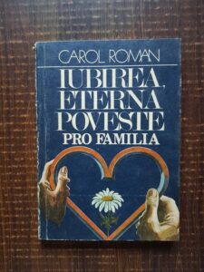 Carol Roman - Iubirea, eterna poveste. Pro familia