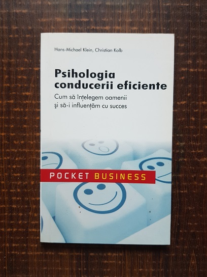 Hans Michael Klein, Christian Kolb - Psihologia conducerii eficiente. Cum sa intelegem oamenii si sa-i influentam cu succes