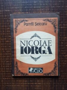 Pamfil Seicaru - Nicolae Iorga