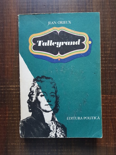 Jean Orieux – Talleyrand. Sfinxul neinteles