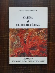Stefan Manea - Catina si uleiul de catina