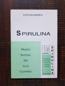 Stefan Manea - Spirulina. Produs natural din alge cianofite