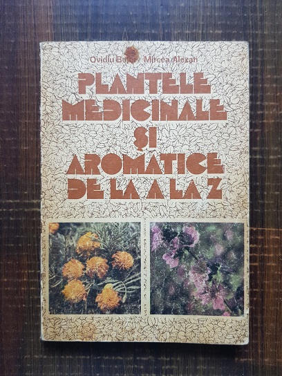 Ovidiu Bojor, Mircea Alexan – Plantele medicinale si aromatice de la A la Z