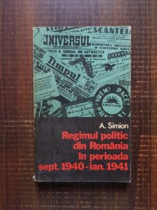 A. Simion - Regimul politic din Romania in perioada septembrie 1940 - ianuarie 1941