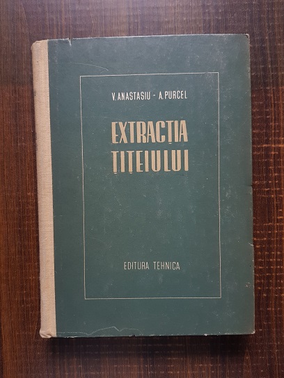 V. Anastasiu, A. Purcel – Extractia titeiului