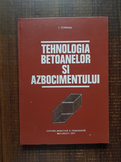 Ion Teoreanu – Tehnologia betoanelor si azbocimentului