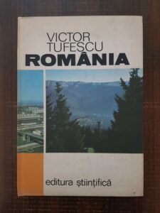 Victor Tufescu - Romania. Natura, Om, Economie