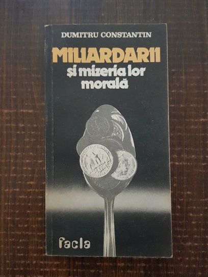 Dumitru Constantin – Miliardarii si mizeria lor morala