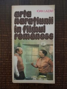 Ioan Lazar - Arta naratiunii in filmul romanesc. 50 de secvente antologice