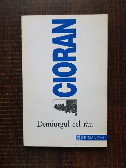 Emil Cioran - Demiurgul cel rau