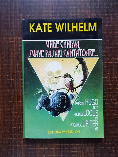 Kate Wilhelm – Unde candva, suave pasari cantatoare