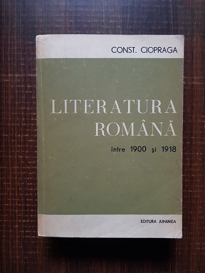 Constantin Ciopraga - Literatura romana intre 1900-1918