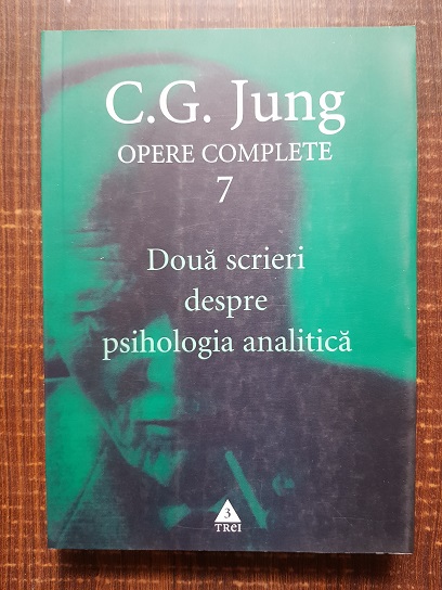 C. G. Jung – Doua scrieri despre psihologia analitica. Opere complete. Volumul 7