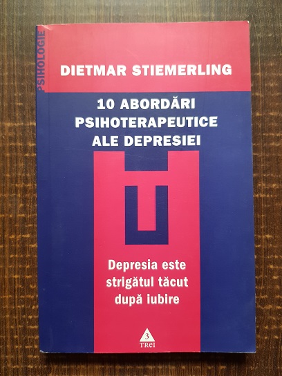 Dietmar Stiemerling – 10 abordari psihoterapeutice ale depresiei