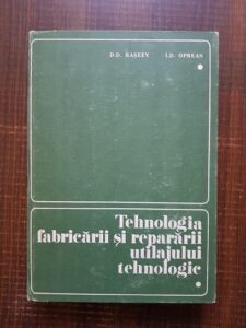 Dumitru D. Raseev - Tehnologia fabricarii si repararii utilajului tehnologic. Chimic, petrochimic si de rafinarii