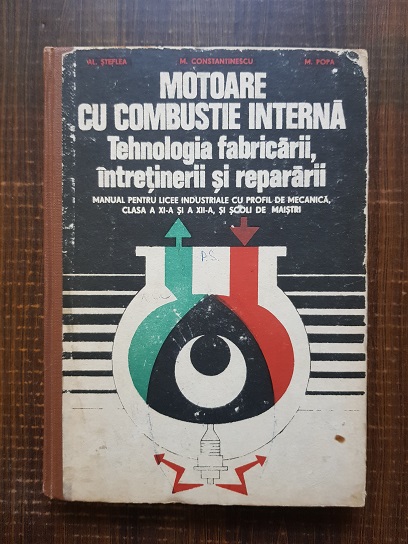 Al. Steflea – Motoare cu combustie interna. Tehnologia fabricarii, intretinerii si repararii