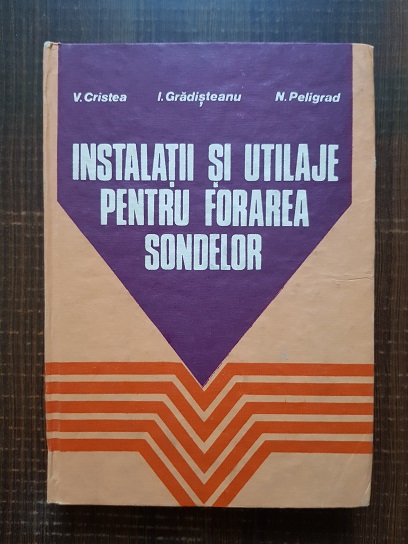 Viorel Cristea, Iulian Gradisteanu – Instalatii si utilaje pentru forarea sondelor