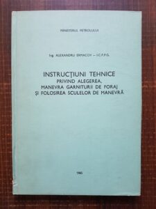 Alexandru Ermacov - Instructiuni tehnice privind alegerea, manevra garniturii de foraj si folosirea sculelor de manevra