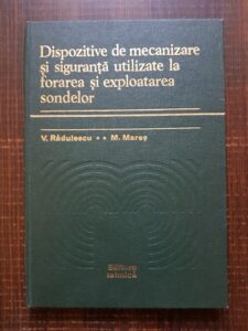 Valentin Radulescu, Mihai Mares - Dispozitive de mecanizare si siguranta utilizate la forarea si exploatarea sondelor