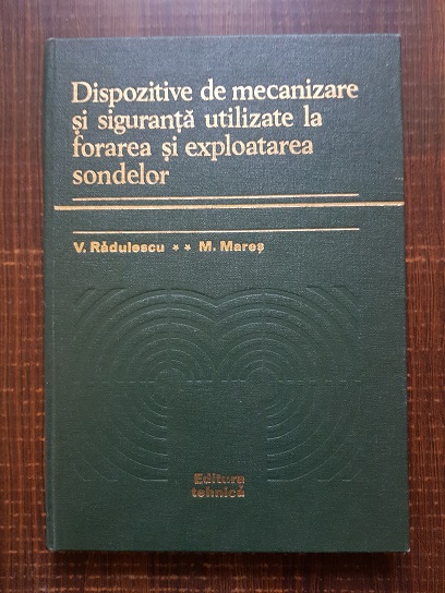 Valentin Radulescu, Mihai Mares – Dispozitive de mecanizare si siguranta utilizate la forarea si exploatarea sondelor