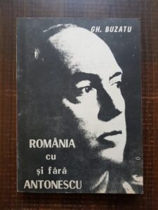 Gheorghe Buzatu - Romania cu si fara Antonescu
