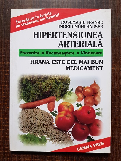 Rosemarie Franke, Ingrid Muhlhauser - Hipertensiunea arteriala. Prevenire. Recunoastere. Vindecare