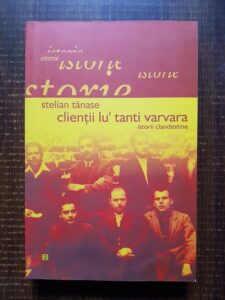 Stelian Tanase - Clientii lu' tanti Varvara. Istorii clandestine