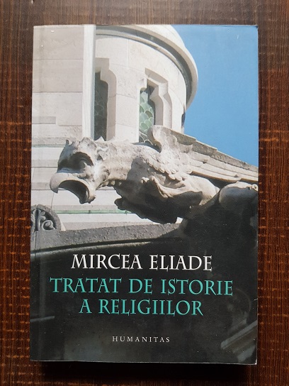 Mircea Eliade - Tratat de istorie a religiilor