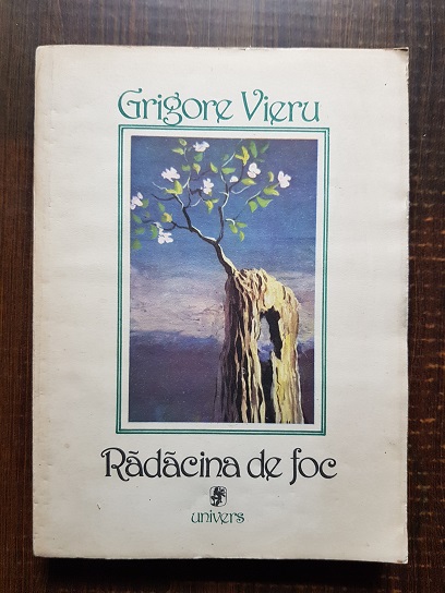 Grigore Vieru - Radacina de foc. Poeme. Confesiuni