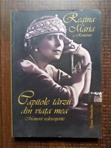 Diana Mandache - Regina Maria a Romaniei. Capitole tarzii din viata mea. Memorii redescoperite (2007)