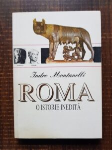 Indro Montanelli - Roma. O istorie inedita
