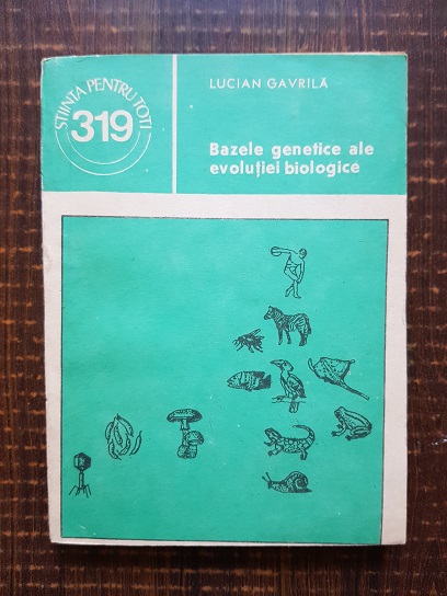 Lucian Gavrila – Bazele genetice ale evolutiei biologice