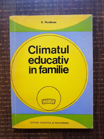 E. Fischbein - Climatul educativ in familie