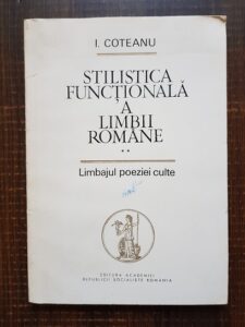 Ion Coteanu - Stilistica functionala a limbii romane. Limbajul poeziei culte