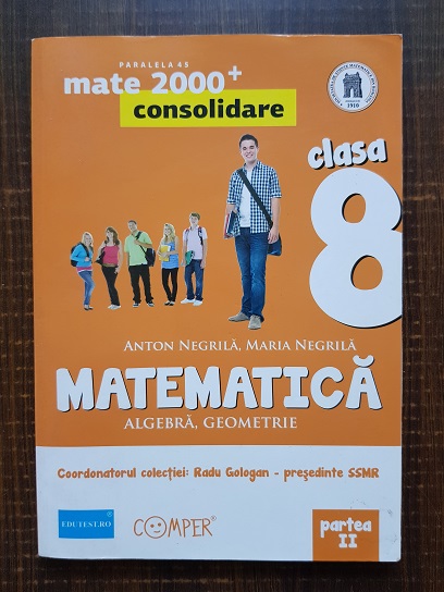 Anton Negrila, Maria Negrila – Matematica. Algebra, Geometrie pentru clasa a VIII-a. Partea II (2013)