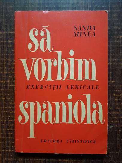 Sanda Minea – Sa vorbim spaniola. Exercitii lexicale