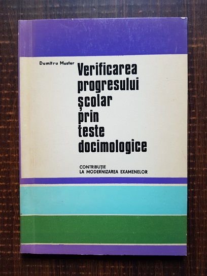 Dumitru Muster - Verificarea progresului scolar prin teste docimologice