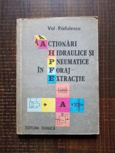 Valentin Radulescu - Actionari hidraulice si pneumatice in foraj - extractie