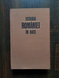 Constantin C. Giurescu - Istoria Romaniei in date (1972, editie cartonata)
