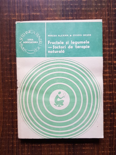 Mircea Alexan - Fructele si legumele, factori de terapie naturala