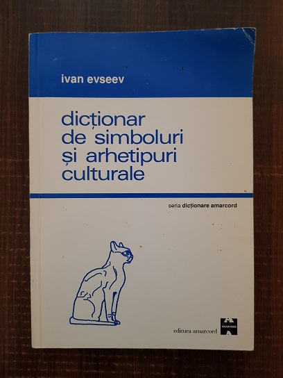 Ivan Evseev - Dictionar de simboluri si arhetipuri culturale