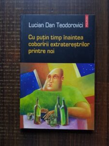 Lucian Dan Teodorovici - Cu putin timp inaintea coborarii extraterestrilor printre noi