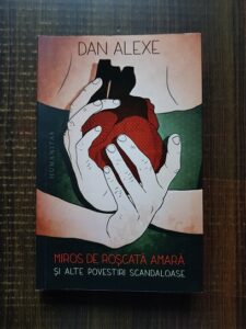Dan Alexe - Miros de roscata amara si alte povestiri scandaloase