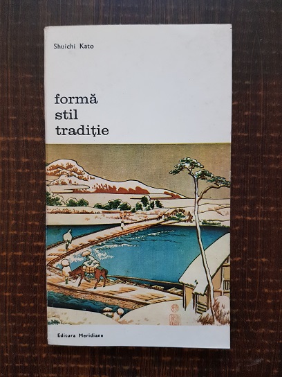Shuichi Kato - Forma, stil, traditie. Consideratii despre arta si societatea japoneza
