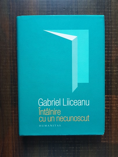 Gabriel Liiceanu - Intalnire cu un necunoscut