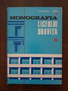 Victoria V. Popa - Monografia din Liceul Otravita 1873-1973