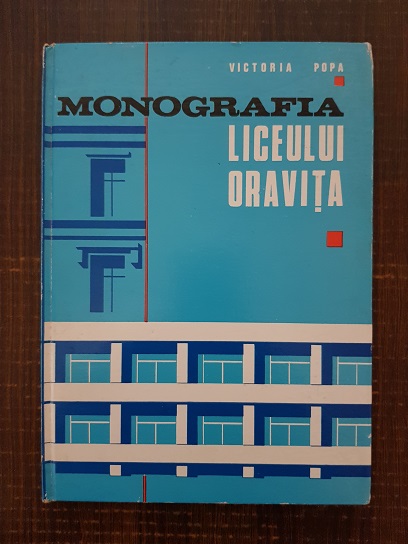 Victoria V. Popa – Monografia din Liceul Otravita 1873-1973