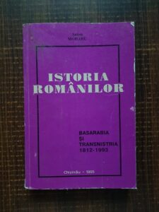 Anton Moraru - Istoria romanilor. Basarabia si Transnistira 1812-1993